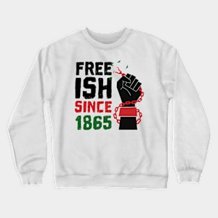 Juneteenth Free-ish Since 1865 African American Men Women Crewneck Sweatshirt